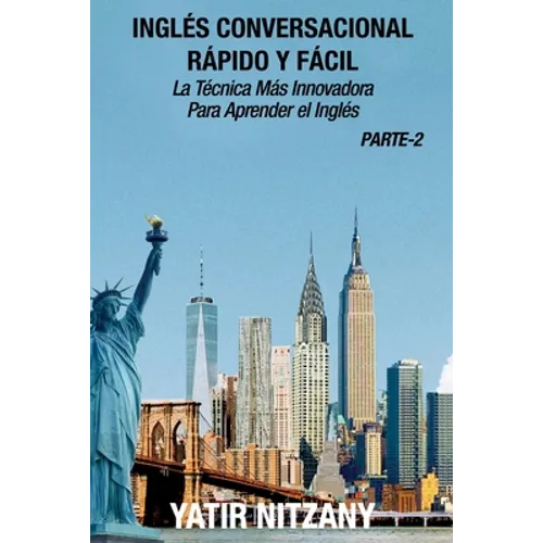 Inglés Conversacional Rapido y Facil - Parte II: La tecnica mas innovadora Para aprender el inglés