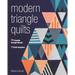Modern Triangle Quilts: 70 Graphic Triangle Blocks - 11 Bold Samplers