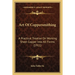 Art Of Coppersmithing: A Practical Treatise On Working Sheet Copper Into All Forms (1911)