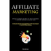 Affiliate Marketing: Effective Strategies And Advice For Novice Individuals In Affiliate Marketing To Generate Income (An Exhaustive Manual For Acquir