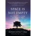 Space Is Not Empty: How Hidden Fields Are Shaping Your Life and Our World