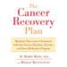 The Cancer Recovery Plan: Maximize Your Cancer Treatment with This Proven Nutrition, Exercise, and Stress-Reduction Program