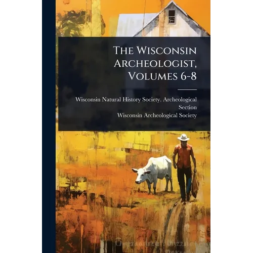 The Wisconsin Archeologist, Volumes 6-8