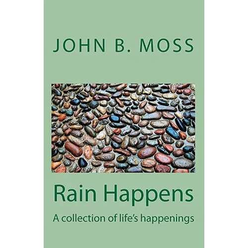 Rain Happens: A collection of life's happenings