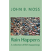 Rain Happens: A collection of life's happenings