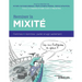 Remixer la mixité: Femmes + Hommes: parler et agir autrement. Préface de Delphine Ernotte Cunci et Pascal Picq