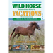 Wild Horse Vacations: Your Guide to the Atlantic Wild Horse Trail: Volume 2: Ocracoke, NC, Shackleford Banks, NC, Cumberland Island, GA