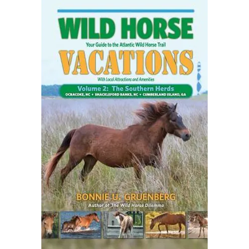 Wild Horse Vacations: Your Guide to the Atlantic Wild Horse Trail: Volume 2: Ocracoke, NC, Shackleford Banks, NC, Cumberland Island, GA - Paperback
