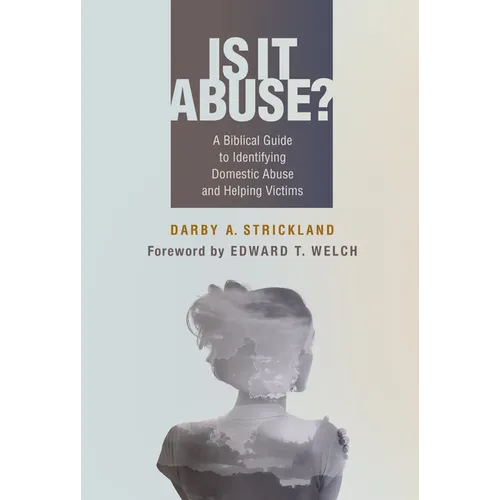 Is It Abuse?: A Biblical Guide to Identifying Domestic Abuse and Helping Victims