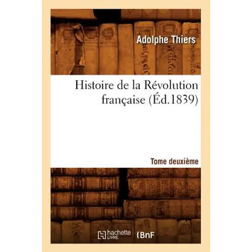 Histoire de la Révolution Française. Tome Deuxième (Éd.1839) - Paperback