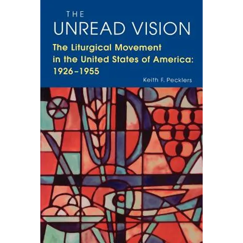 The Unread Vision: The Liturgical Movement in the United States of America 1926-1955