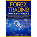 Forex Trading for Beginners: Simple Secret Strategies, Psychology Trick and Tips for Investing in Short- and Long- Term Currency Exchange. Earning