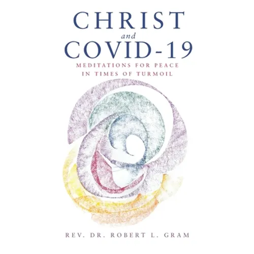 Christ and Covid-19: Meditations for Peace in Times of Turmoil
