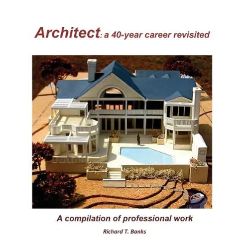 Architect: a 40-year career revisited: A compilation of professional work