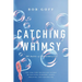 Catching Whimsy: 365 Days of Possibility (a Daily Devotional)