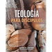 Teologia Para Discipulos = Theology for Disciples