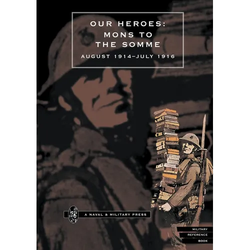 Our Heroes: Mons to the Somme August 1914-July 1916