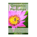 Organic Perfumes: 35 Recipes of 100% Organic and Non-Toxic Perfumes + Bonus Fresh Deo Recipes: (Aromatherapy, Essential Oils, Homemade Perfume)