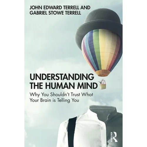 Understanding the Human Mind: Why you shouldn't trust what your brain is telling you