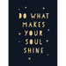 Do What Makes Your Soul Shine: Inspiring Quotes to Help You Live Your Best Life