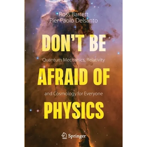 Don't Be Afraid of Physics: Quantum Mechanics, Relativity and Cosmology for Everyone