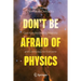 Don't Be Afraid of Physics: Quantum Mechanics, Relativity and Cosmology for Everyone