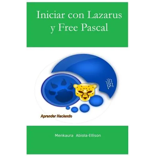 Iniciar con Lazarus y Free Pascal: Aprender Haciendo