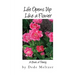 Life Opens Up Like a Flower