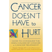 Cancer Doesn't Have to Hurt: How to Conquer the Pain Caused by Cancer and Cancer Treatment
