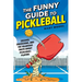 The Funny Guide to Pickleball: Excuses, Obsessions, and the Hilarious Truth About Pickleball Players
