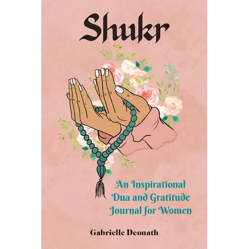 Shukr: An Inspirational Dua and Gratitude Journal for Women