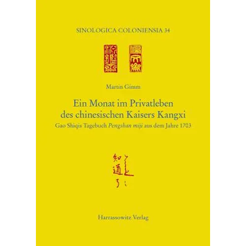 Ein Monat Im Privatleben Des Chinesischen Kaisers Kangxi: Gao Shiqis Tagebuch Pengshan Miji Aus Dem Jahre 1703