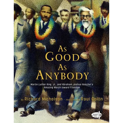 As Good as Anybody: Martin Luther King, Jr., and Abraham Joshua Heschel's Amazing March Toward Freedom