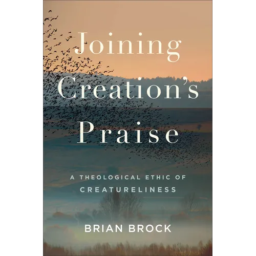Joining Creation's Praise: A Theological Ethic of Creatureliness