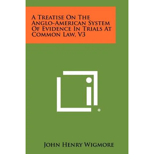 A Treatise On The Anglo-American System Of Evidence In Trials At Common Law, V3