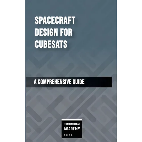 Spacecraft Design for CubeSats - A Comprehensive Guide