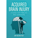 Acquired Brain Injury: A Guide for Families and Survivors
