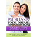 Psoriasis Total Disease Elimination Plan: It Starts with Food Your Essential Natural 90 Day How to Guide Book!