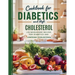 Cookbook For Diabetics and High Cholesterol: 115+ Wholesome Recipes for Diabetics and Lowering Cholesterol