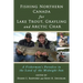 Fishing Northern Canada for Lake Trout, Grayling and Arctic Char: A Fisherman's Paradise in the Land of the Midnight Sun