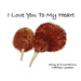 I Love You To My Heart