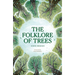Folklore of Trees: The Fascinating Stories Behind Nature's Guardians