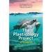 The Plasticology Project: The chilling reality of our plastic pollution crisis and what we can do about it.