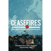 Ceasefires: Stopping the Violence and Negotiating Peace