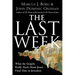 The Last Week: What the Gospels Really Teach about Jesus's Final Days in Jerusalem