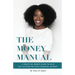 The Money Manual: A Practical Money Guide to Help You Succeed On Your Financial Journey