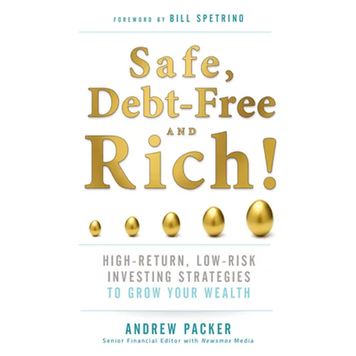 Safe, Debt-Free, and Rich!: High-Return, Low-Risk Investing Strategies to Grow Your Wealth