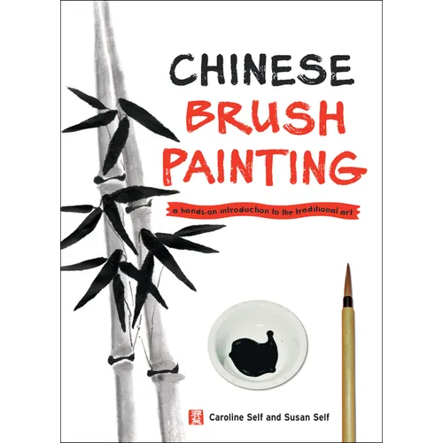 Chinese Brush Painting: A Hands-On Introduction to the Traditional Art