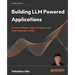 Building LLM Powered Applications: Create intelligent apps and agents with large language models
