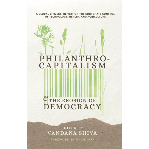 Philanthrocapitalism and the Erosion of Democracy: A Global Citizens Report on the Corporate Control of Technology, Health, and Agriculture - Paperback